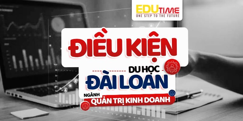 điều kiện du học đài loan ngành quản trị kinh doanh