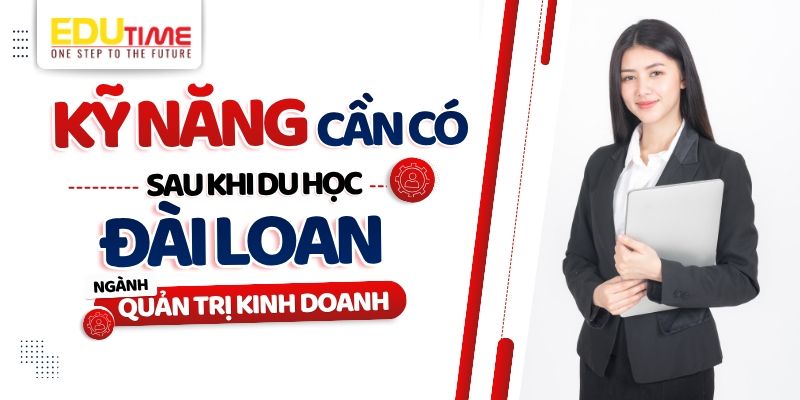 những kỹ năng cần có khi du học đài loan ngành quản trị kinh doanh