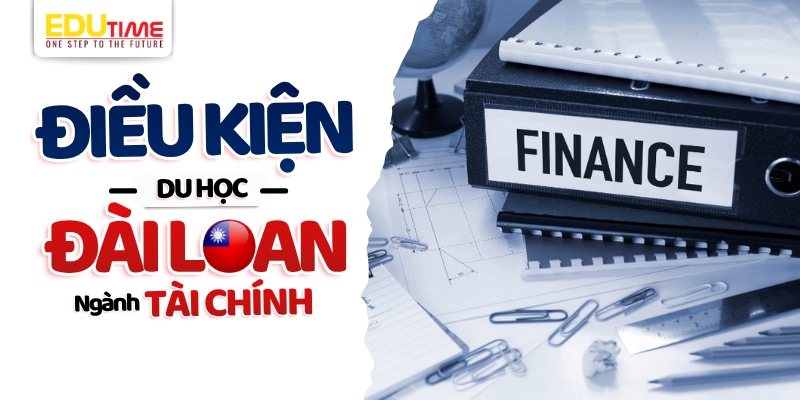 điều kiện đầu vào du học đài loan ngành tài chính