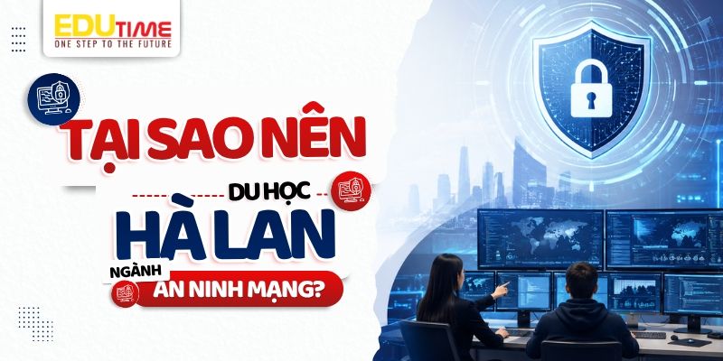 tại sao nên du học hà lan ngành an ninh mạng?