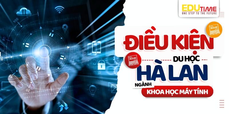 điều kiện du học hà lan ngành khoa học máy tính