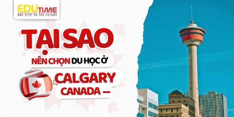 tại sao sinh viên quốc tế nên chọn du học ở calgary canada?