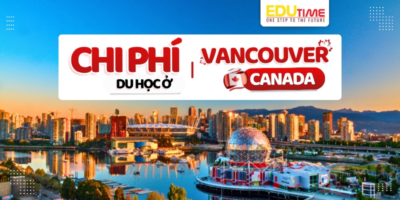 chi phí du học ở vancouver canada tham khảo