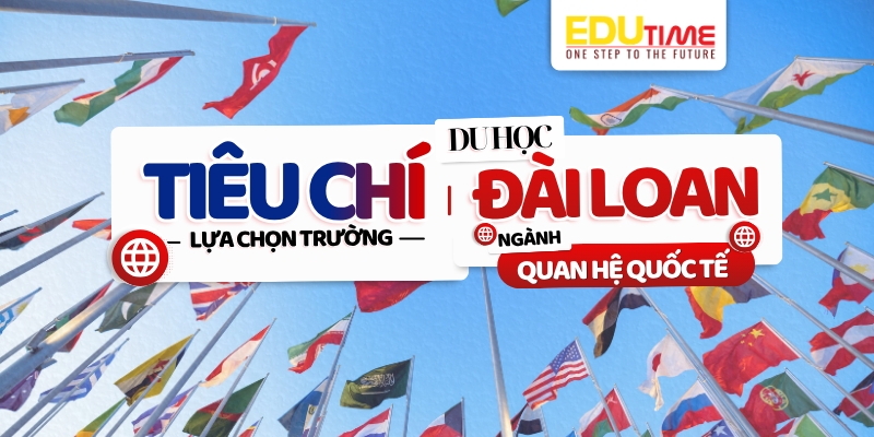 tiêu chí lựa chọn trường du học đài loan ngành quan hệ quốc tế