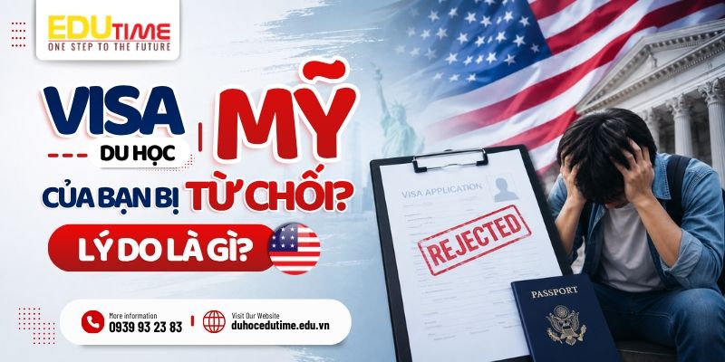 visa du học mỹ của bạn bị từ chối? lý do là gì?