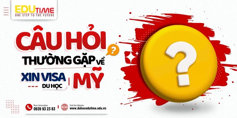 những câu hỏi thường gặp khi xin visa du học mỹ