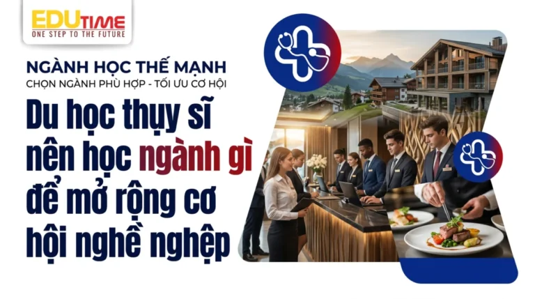 Du học thụy sĩ nên học ngành gì để mở rộng cơ hội nghề nghiệp
