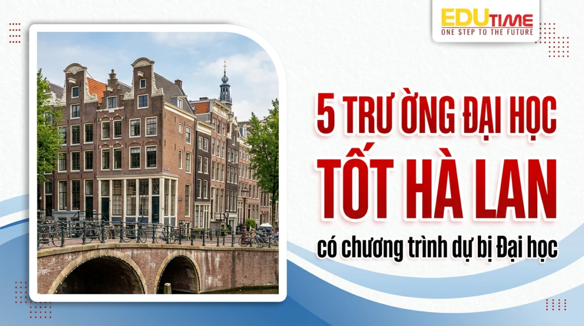 5 trường đại học tốt Hà Lan có chương trình dự bị Đại học