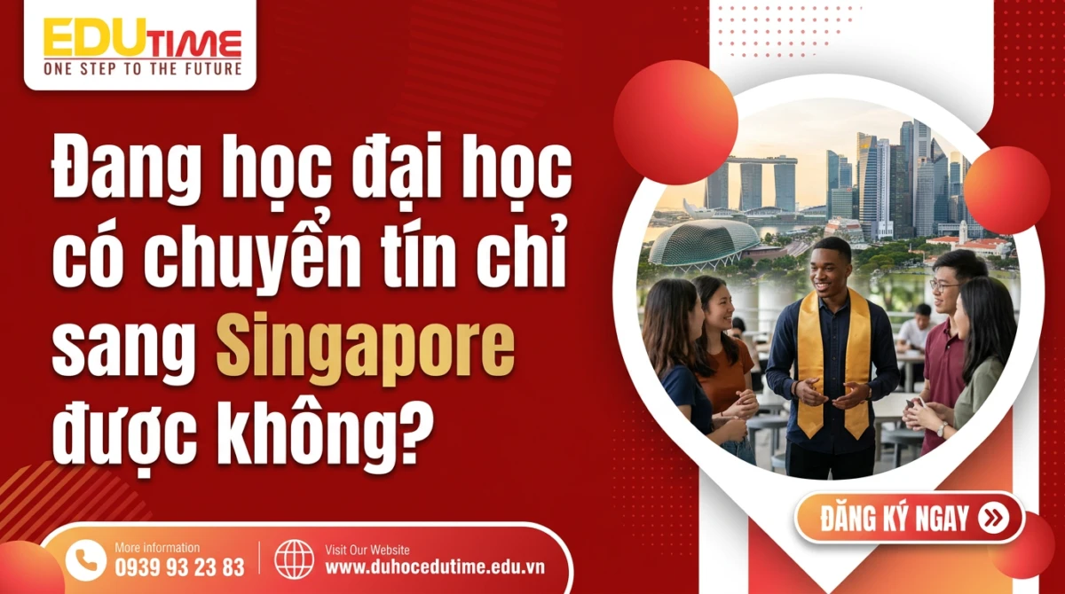 Du học Edutime - Tư vấn du học chuyên biệt 81 Đang học đại học có chuyển tín chỉ sang Singapore được không?