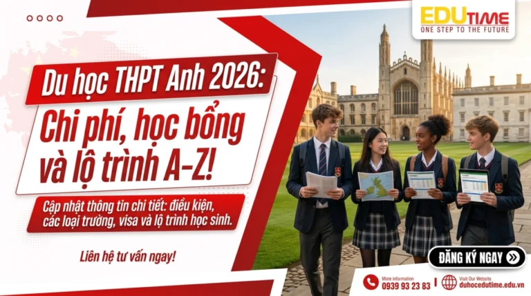 Du học THPT Anh 2026: Chi phí, học bổng và lộ trình A-Z!