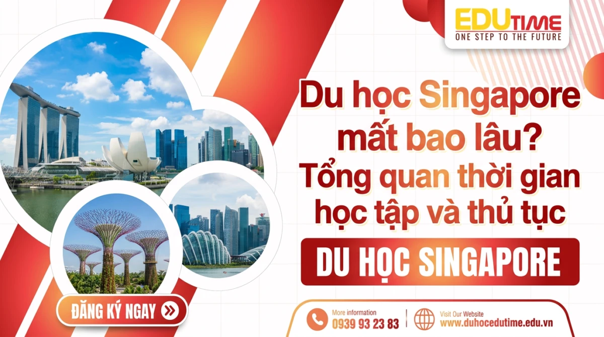 Du học Singapore mất bao lâu? Tổng quan thời gian học tập và thủ tục