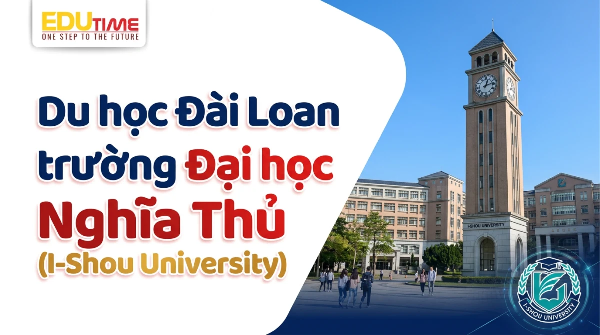 Du học Đài Loan trường Đại học Nghĩa Thủ (I-Shou University) - Du học Đài Loan trường Đại học Nghĩa Thủ