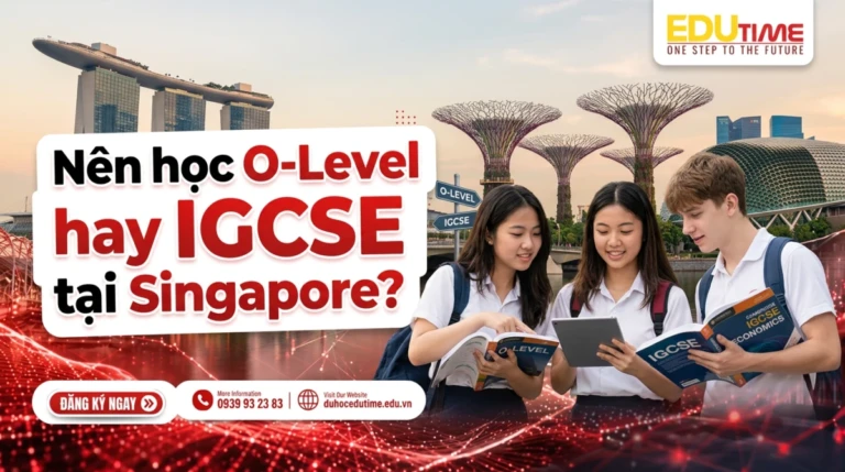 Nên học O-Level hay IGCSE tại Singapore?