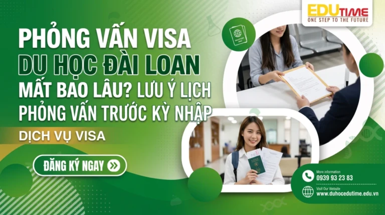 Phỏng Vấn Visa Du Học Đài Loan Mất Bao Lâu? Lưu Ý Lịch Phỏng Vấn Trước Kỳ Nhập