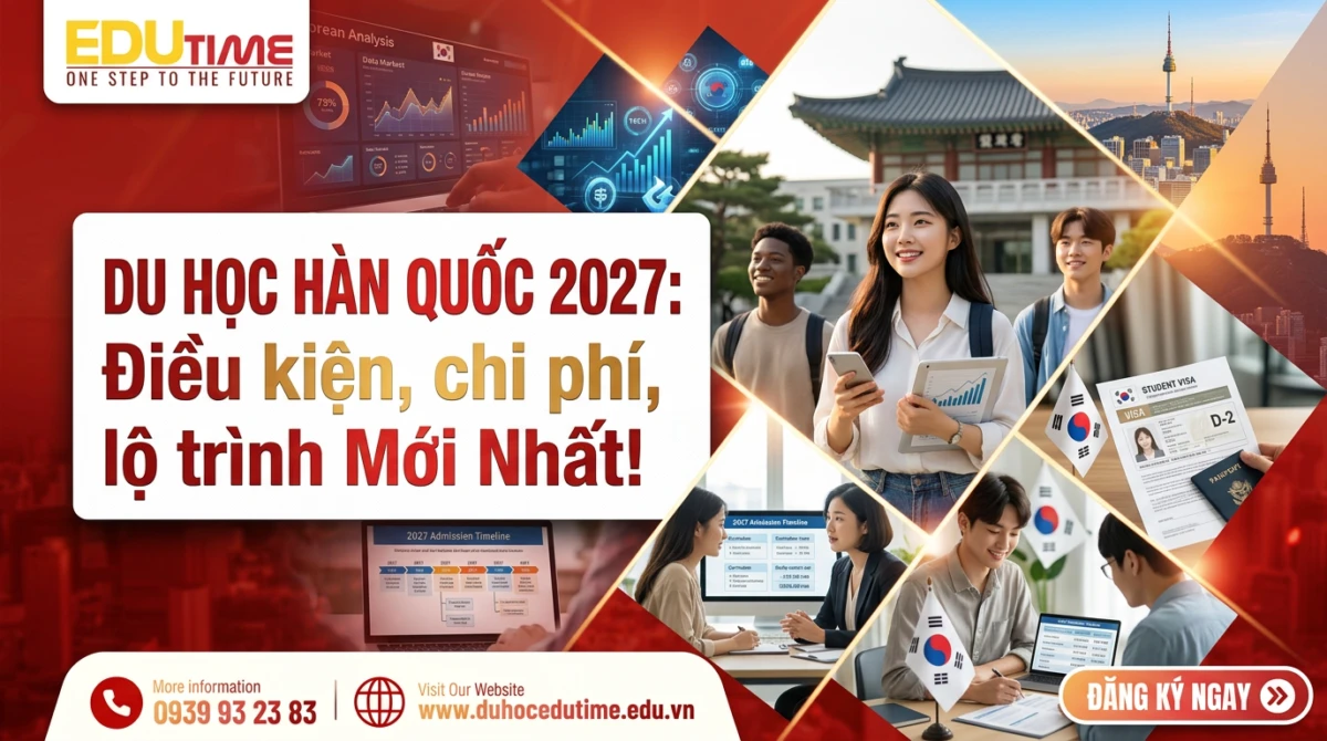 Du học Hàn Quốc 2027: Điều kiện, chi phí, lộ trình Mới Nhất!