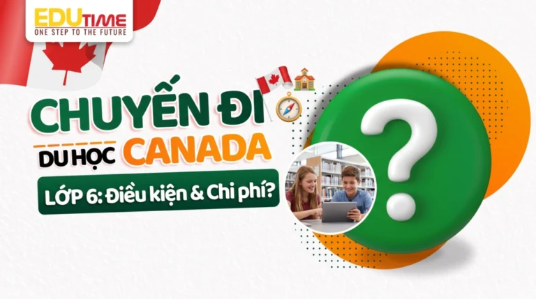 Du học Canada lớp 6: Điều kiện, chi phí và quy định giám hộ