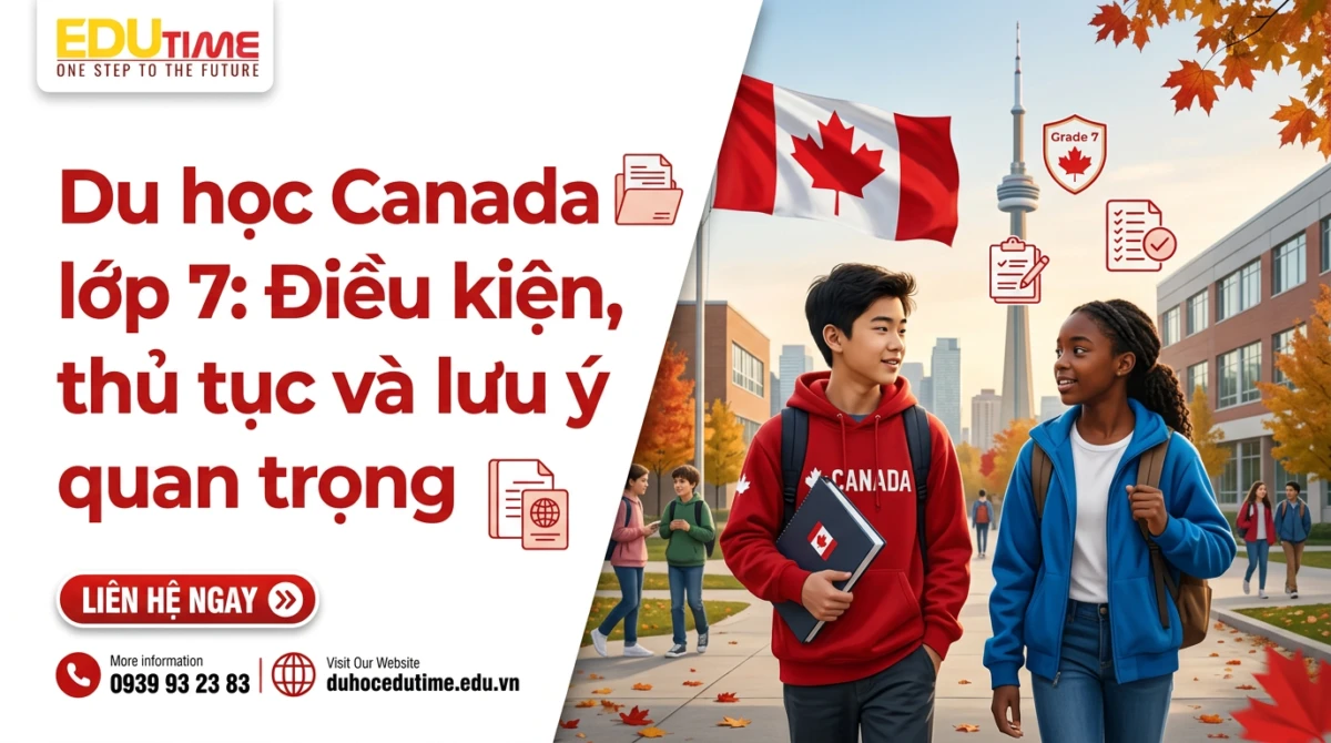 Du học Canada lớp 7: Điều kiện, thủ tục và lưu ý quan trọng