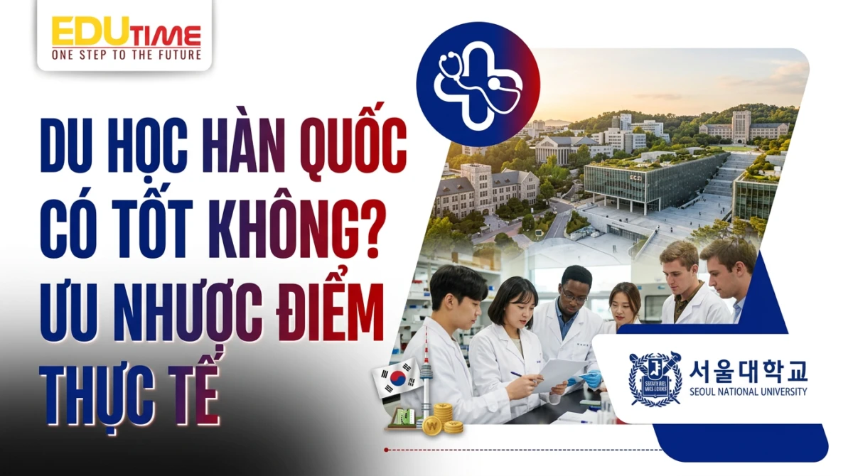 Du Học Hàn Quốc Có Tốt Không? Ưu Nhược điểm Thực Tế