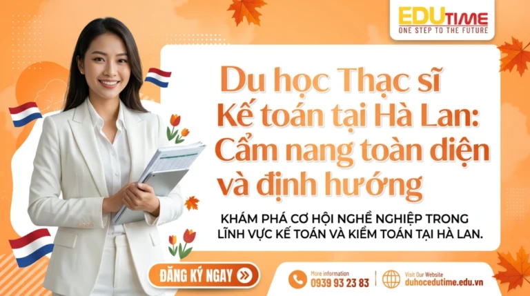Du học Thạc sĩ Kế toán tại Hà Lan: Cẩm nang toàn diện và định hướng