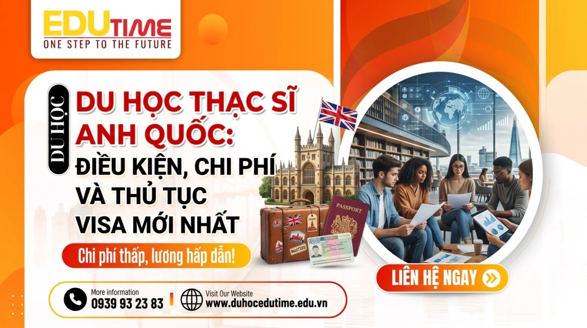 Du học thạc sĩ Anh Quốc: Điều kiện, chi phí và thủ tục visa mới nhất