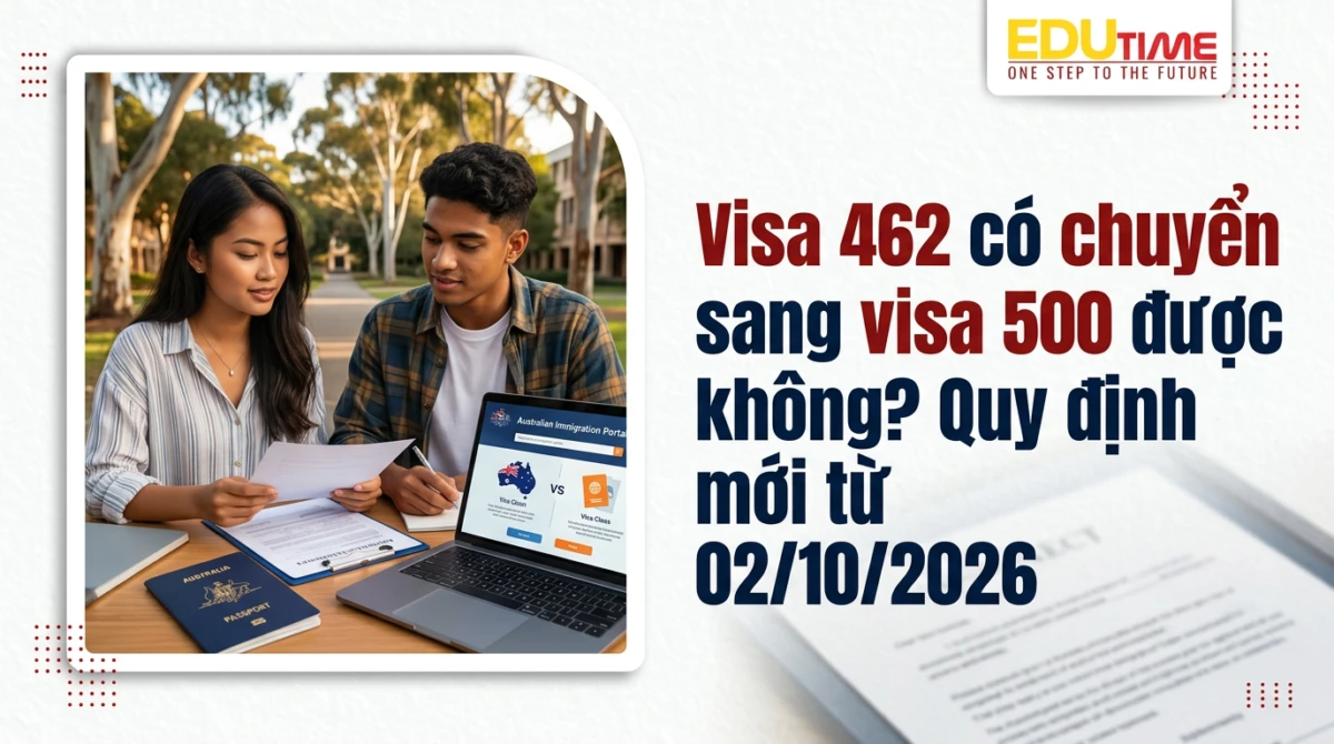 Visa 462 có chuyển sang visa 500 được không? Quy định mới từ 02/10/2026